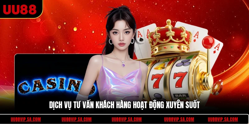 Dịch vụ tư vấn khách hàng hoạt động xuyên suốt