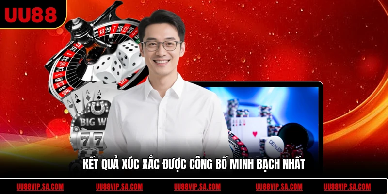 Kết quả xúc xắc được công bố minh bạch nhất